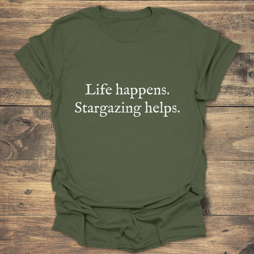 Life Happens Stargazing Helps - Military Green T-Shirt
