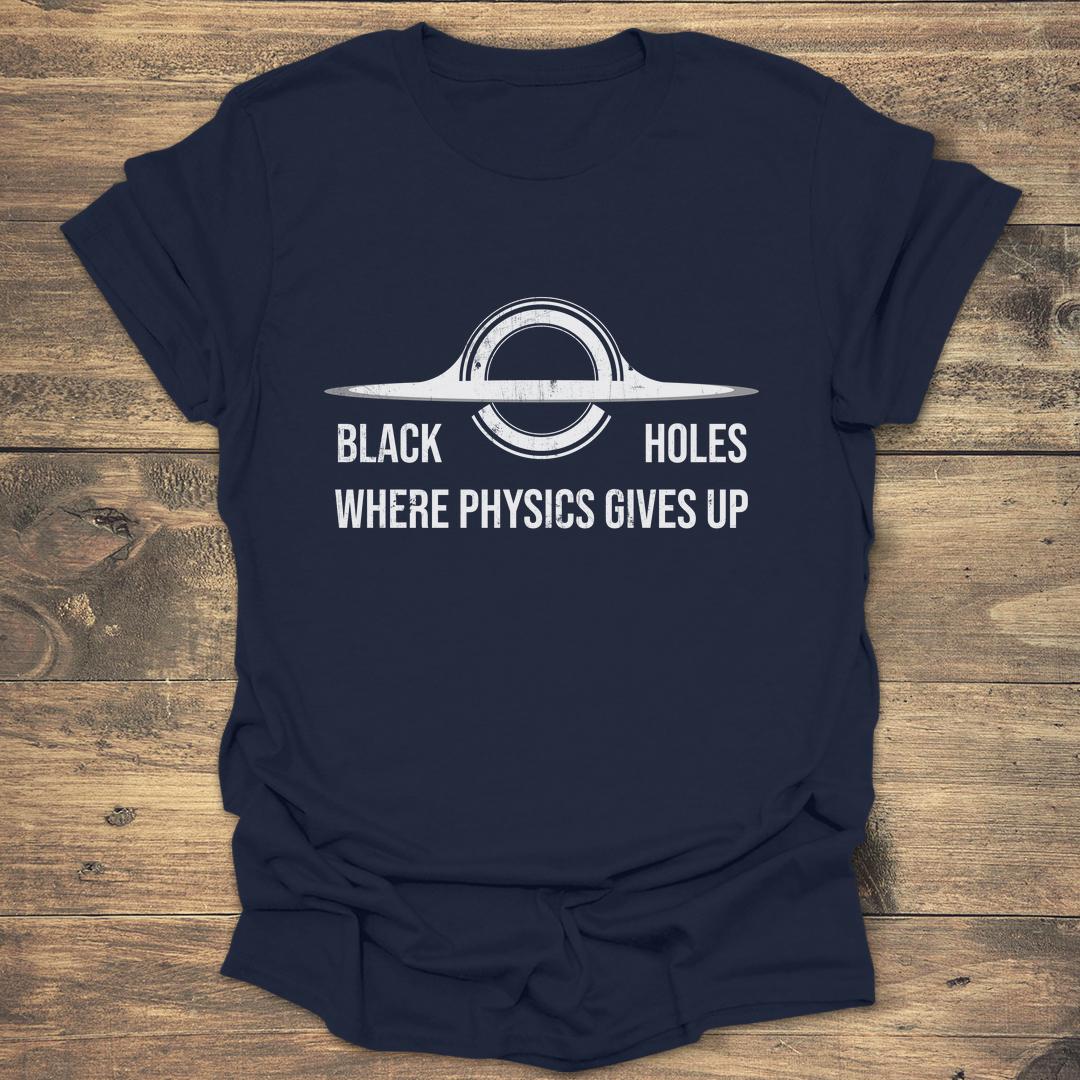 Black Holes Where Physics Gives Up - Navy T-Shirt