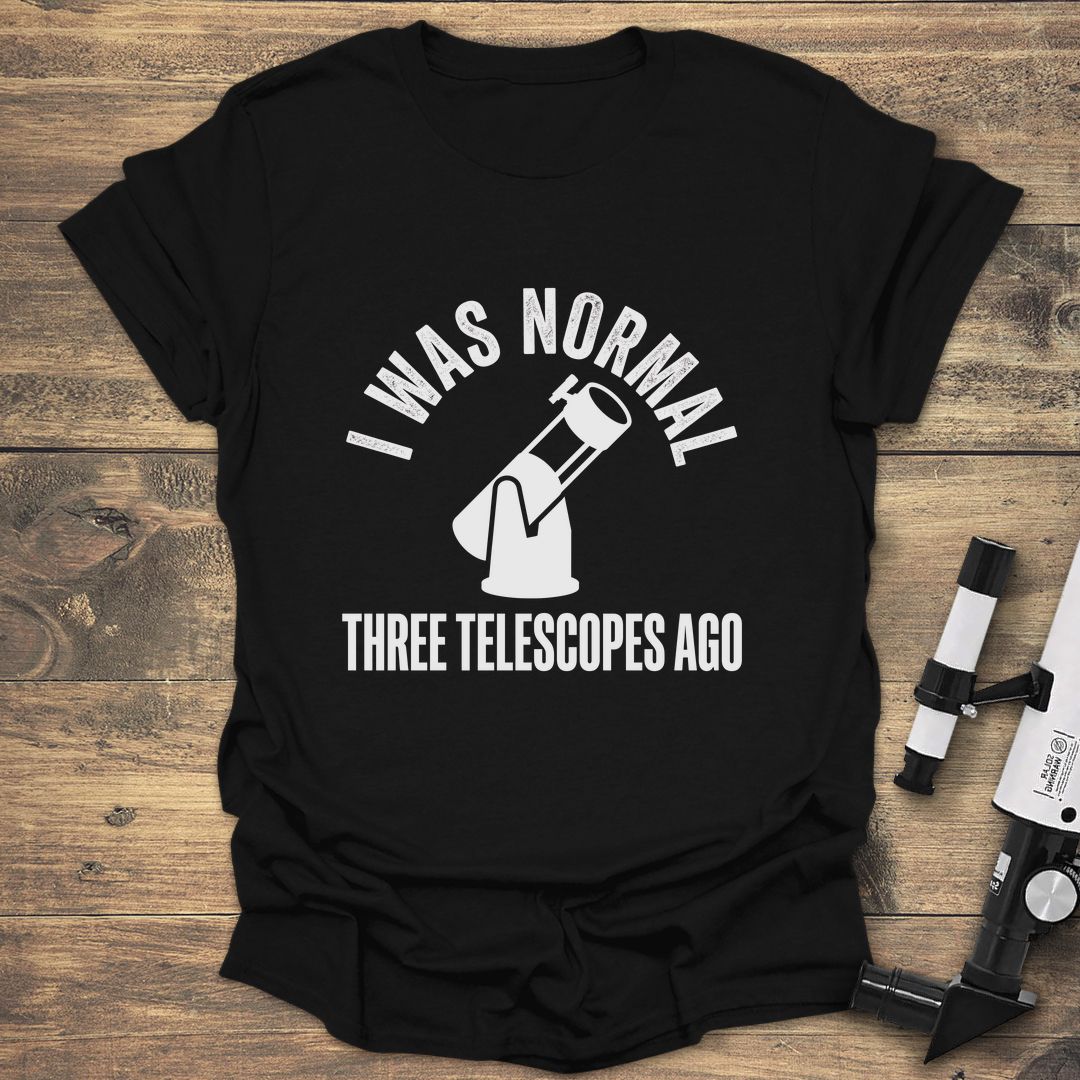 I Was Normal Three Telescopes Ago Dob - Black T-Shirt