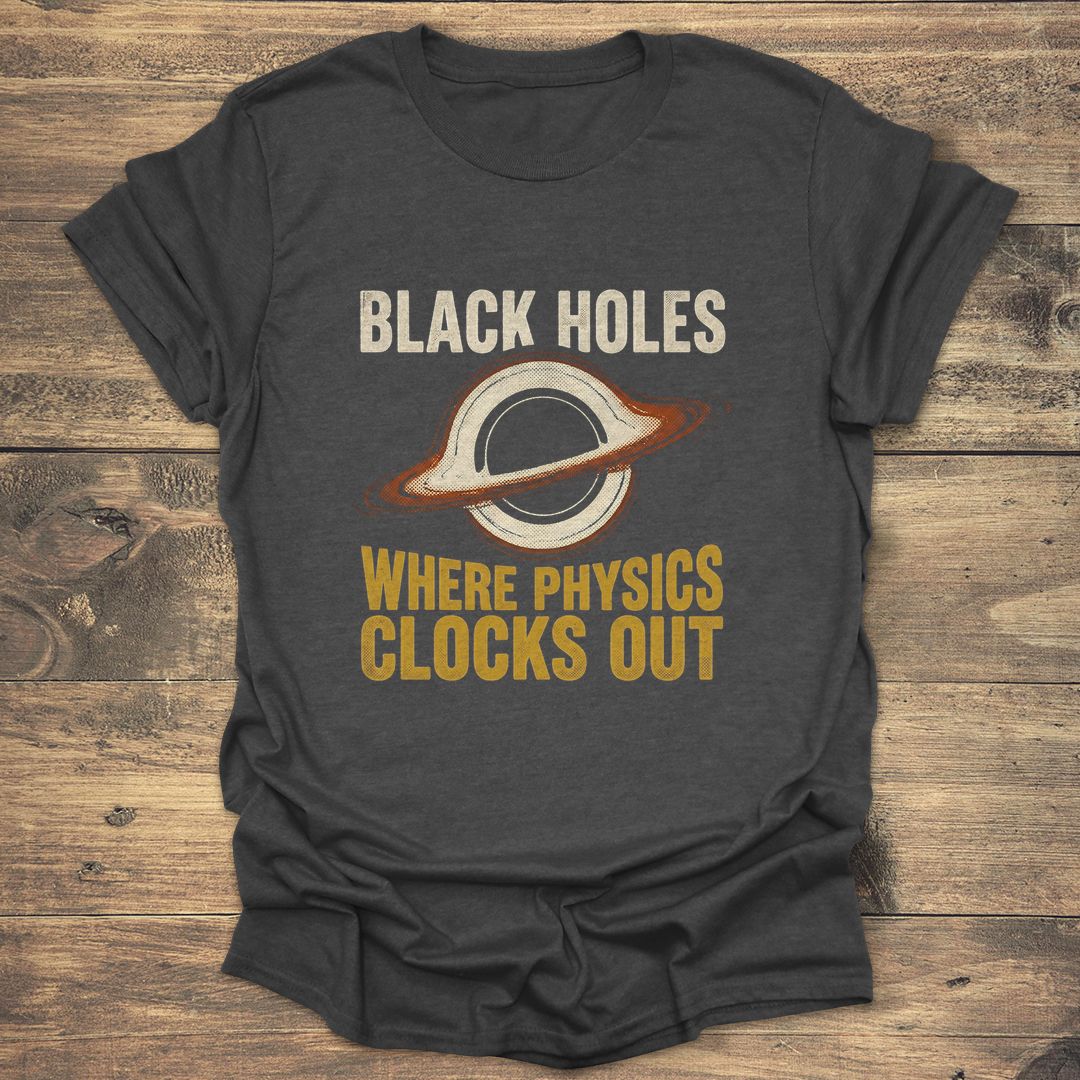 Black Holes Where Physics Clocks Out - Dark heather T-Shirt