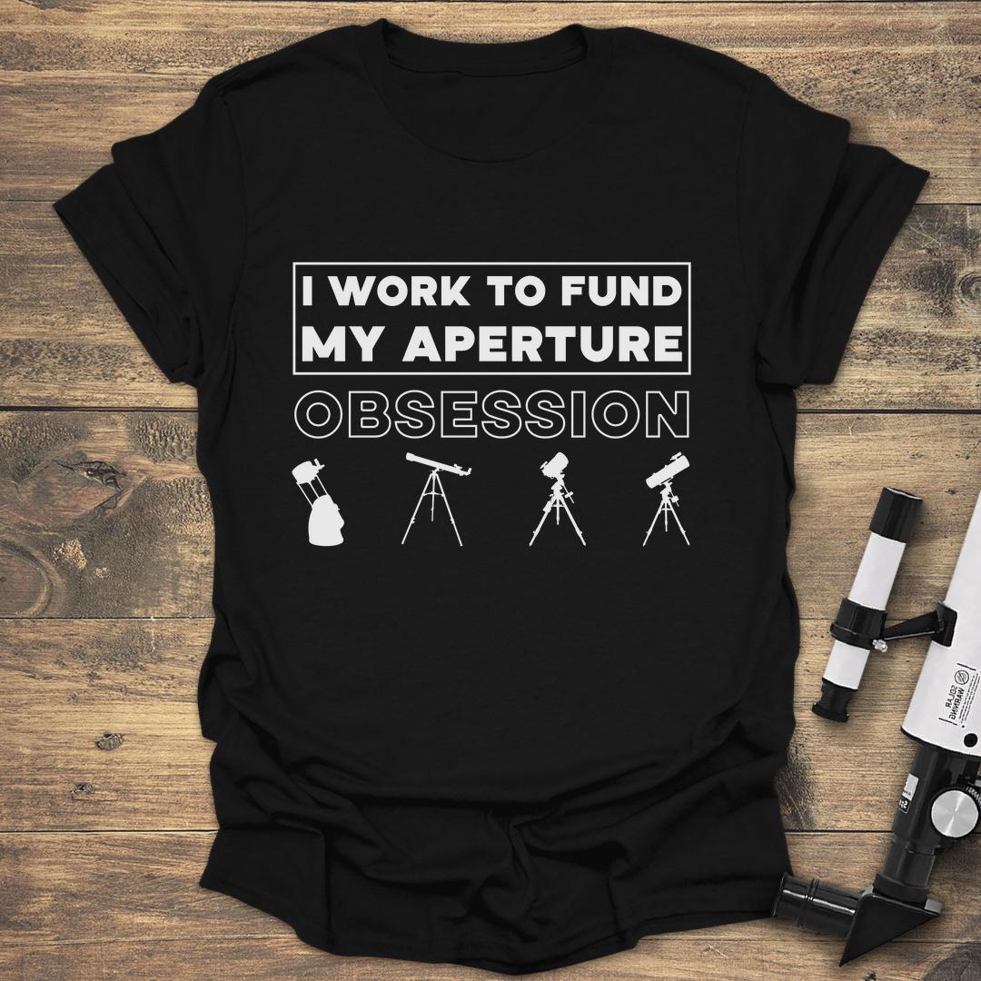I Work To Fund My Aperture Obsession - Black T-Shirt