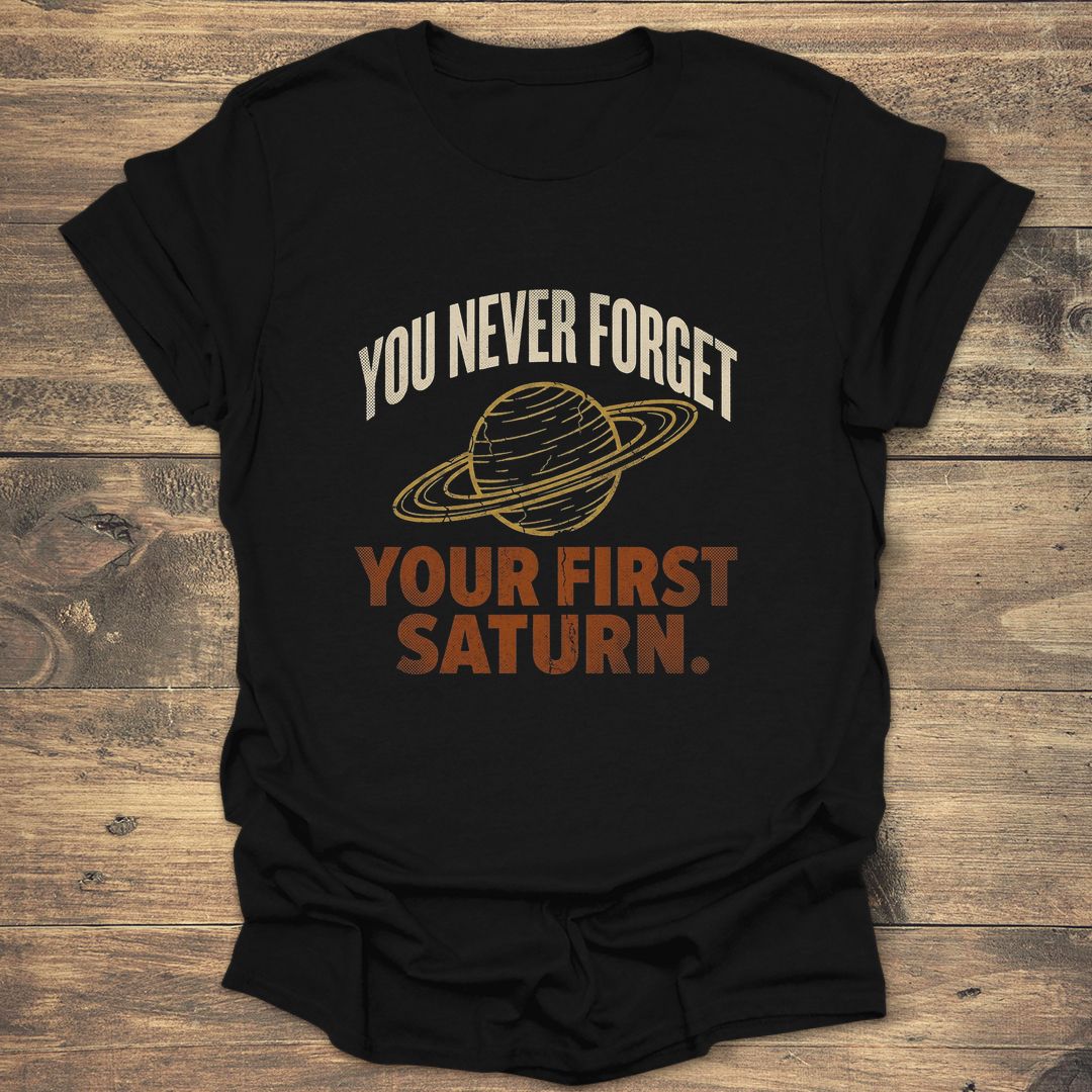 You Never Forget Your First Saturn - Black T-Shirt