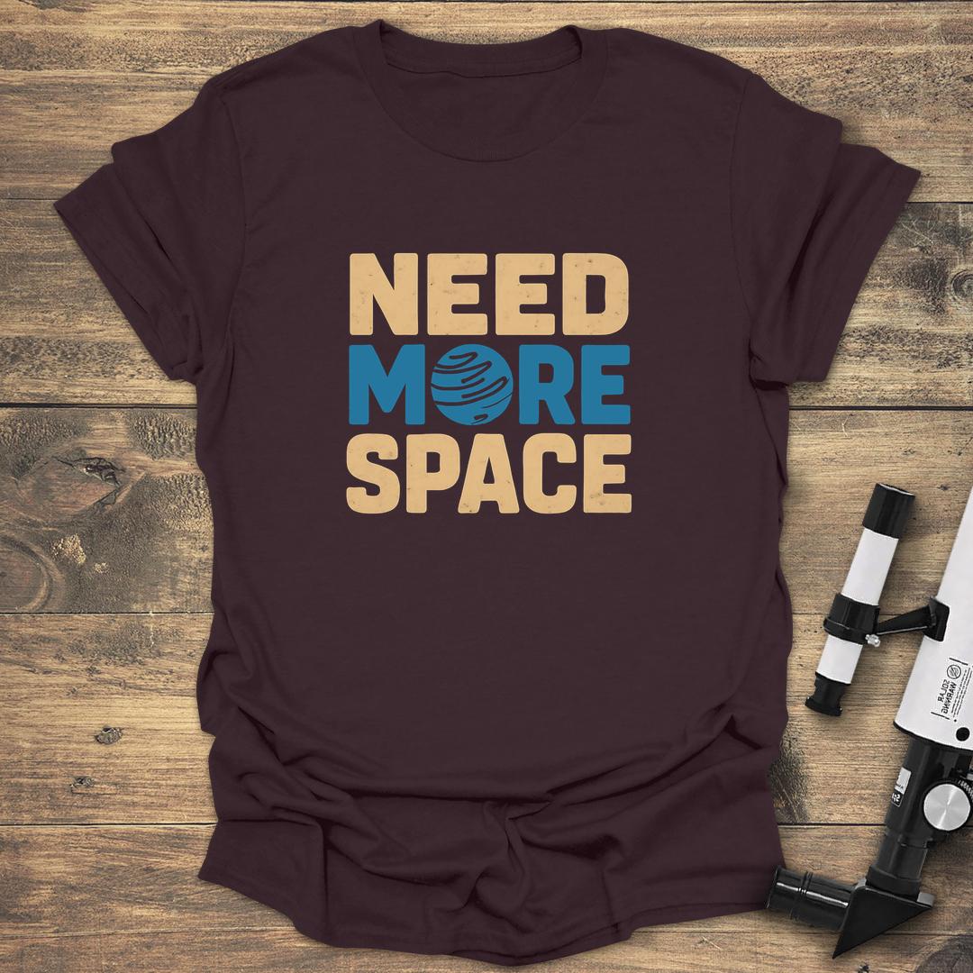 Need More Space - Dark Chocolate T-Shirt