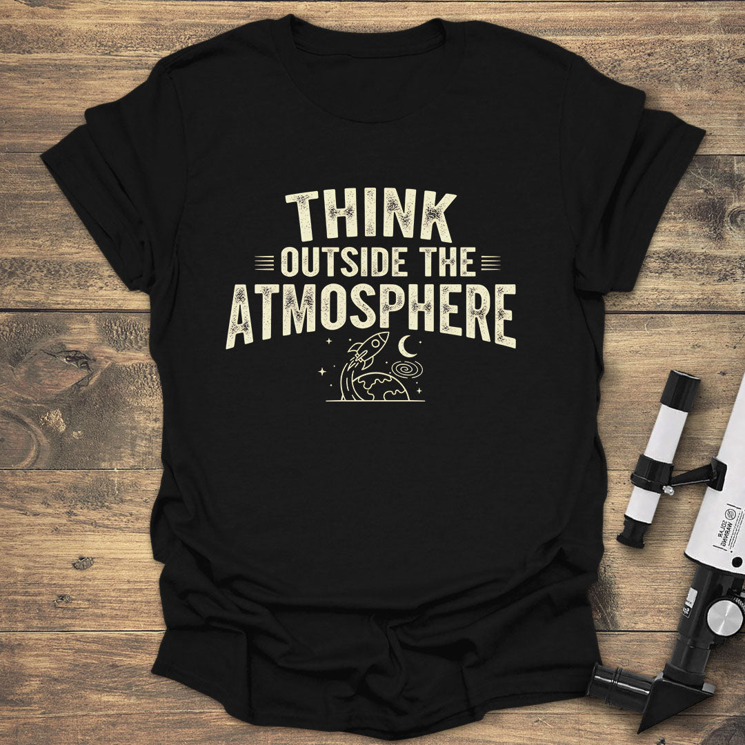 Think Outside The Atmosphere - Black T-Shirt