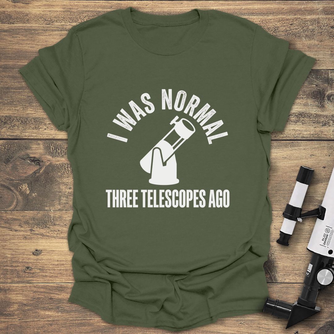 I Was Normal Three Telescopes Ago Dob - Military Green T-Shirt