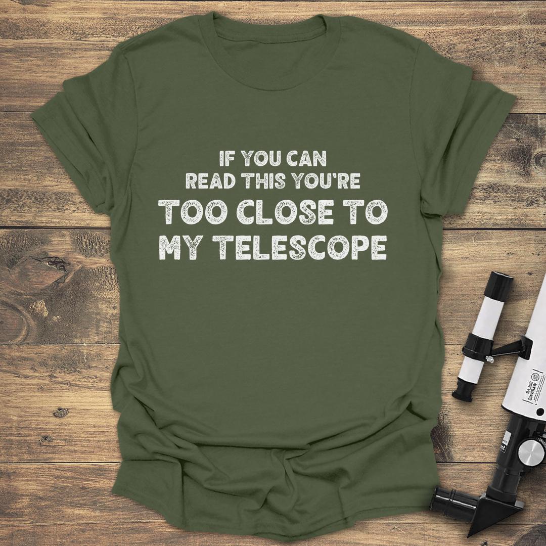Too Close To My Telescope - Military Green T-Shirt