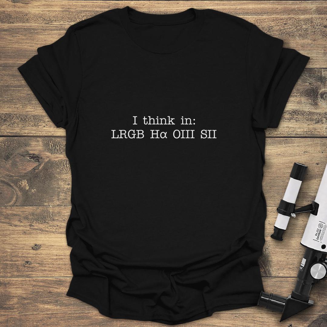 I Think In LRGB Ha OIII SII Astrophotography - Black T-Shirt
