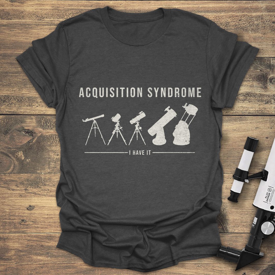 Acquisition Syndrome I Have It - Dark Heather t-shirt