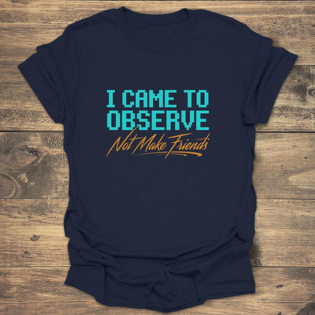 I Came to Observe - Navy T-Shirt