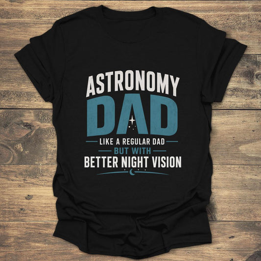Astronomy Dad Better Night Vision - Black T-Shirt