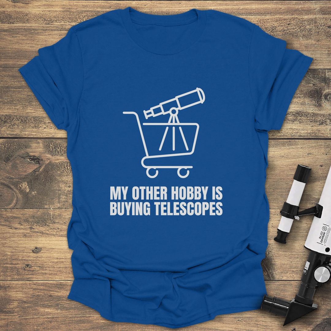 My Other Hobby Buying Telescopes - Royal T-Shirt