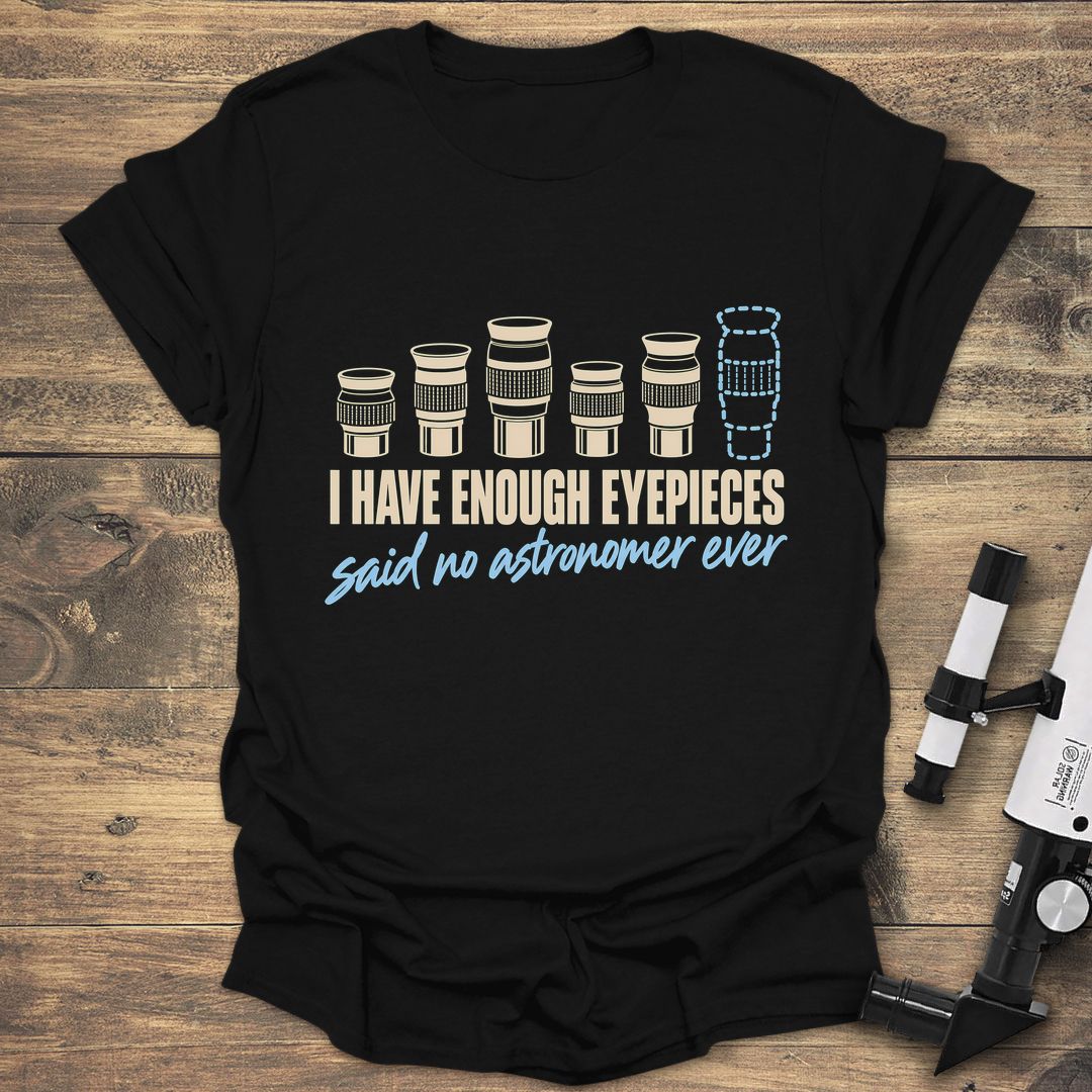 Enough Eyepieces Said No Astronomer - Black t-shirt