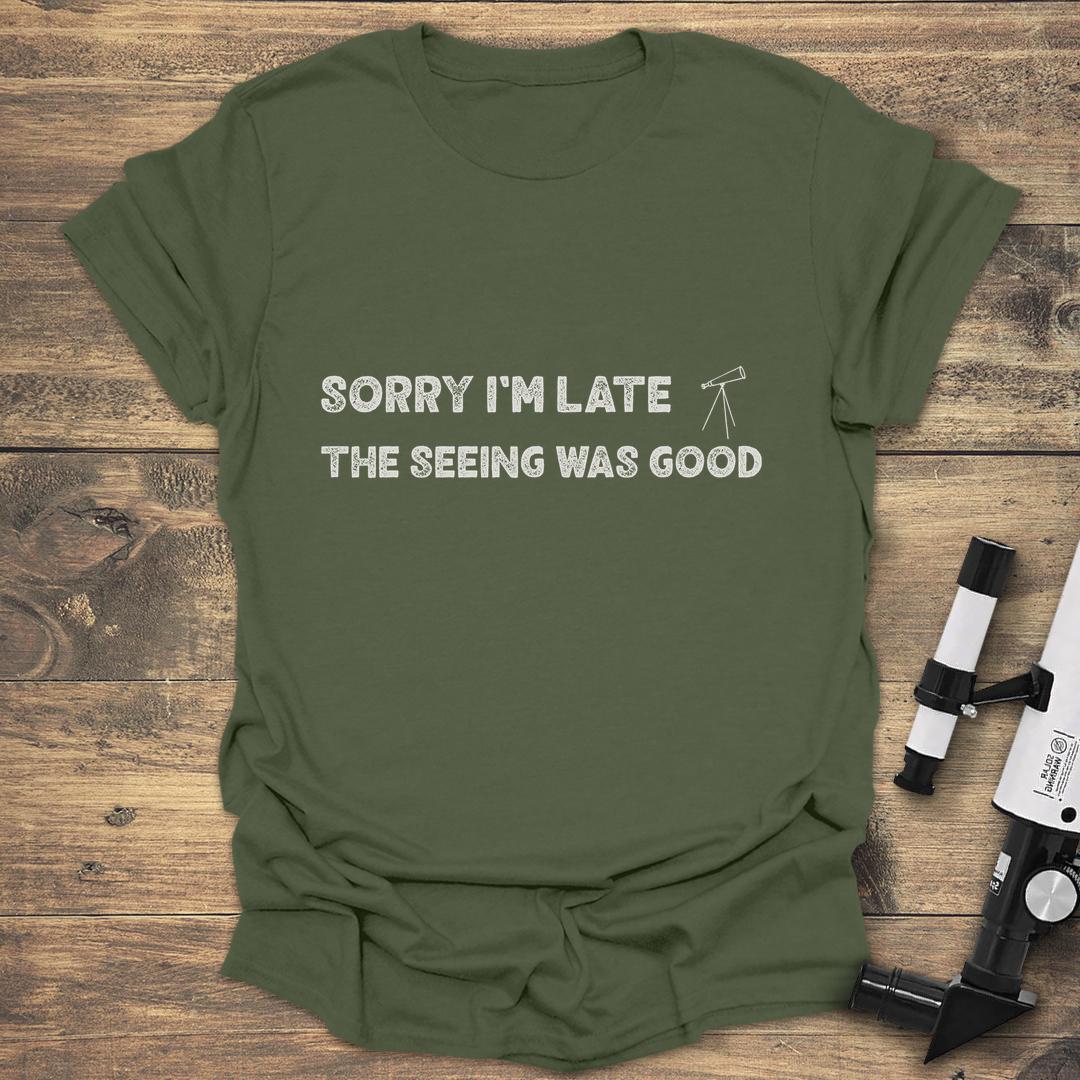 Sorry I'm Late The Seeing Was Good - Military Green T-Shirt