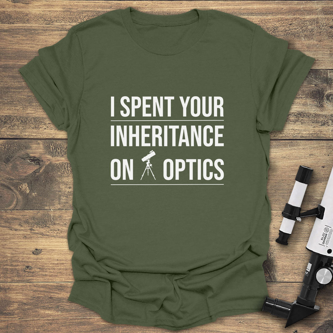 I Spent Your Inheritance On Optics - Military Green T-Shirt