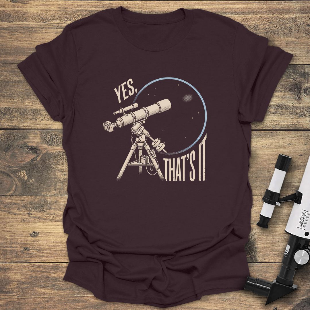 Yes That's It Telescope - Dark Chocolate t-shirt