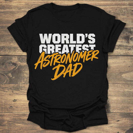 World's Greatest Astronomer Dad - Father's Day - Black T-Shirt