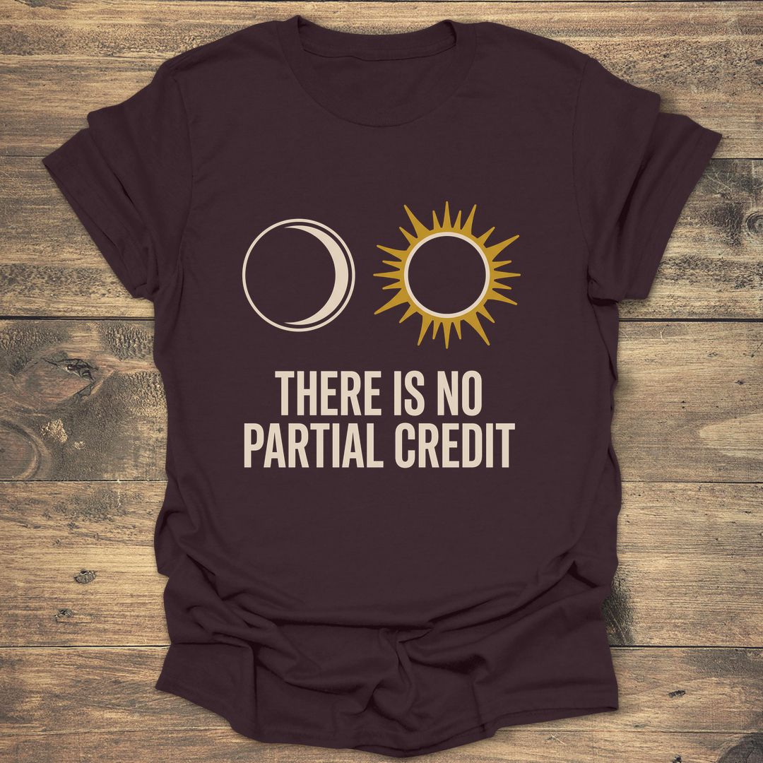 No Partial Credit Eclipse - Dark Chocolate T-Shirt