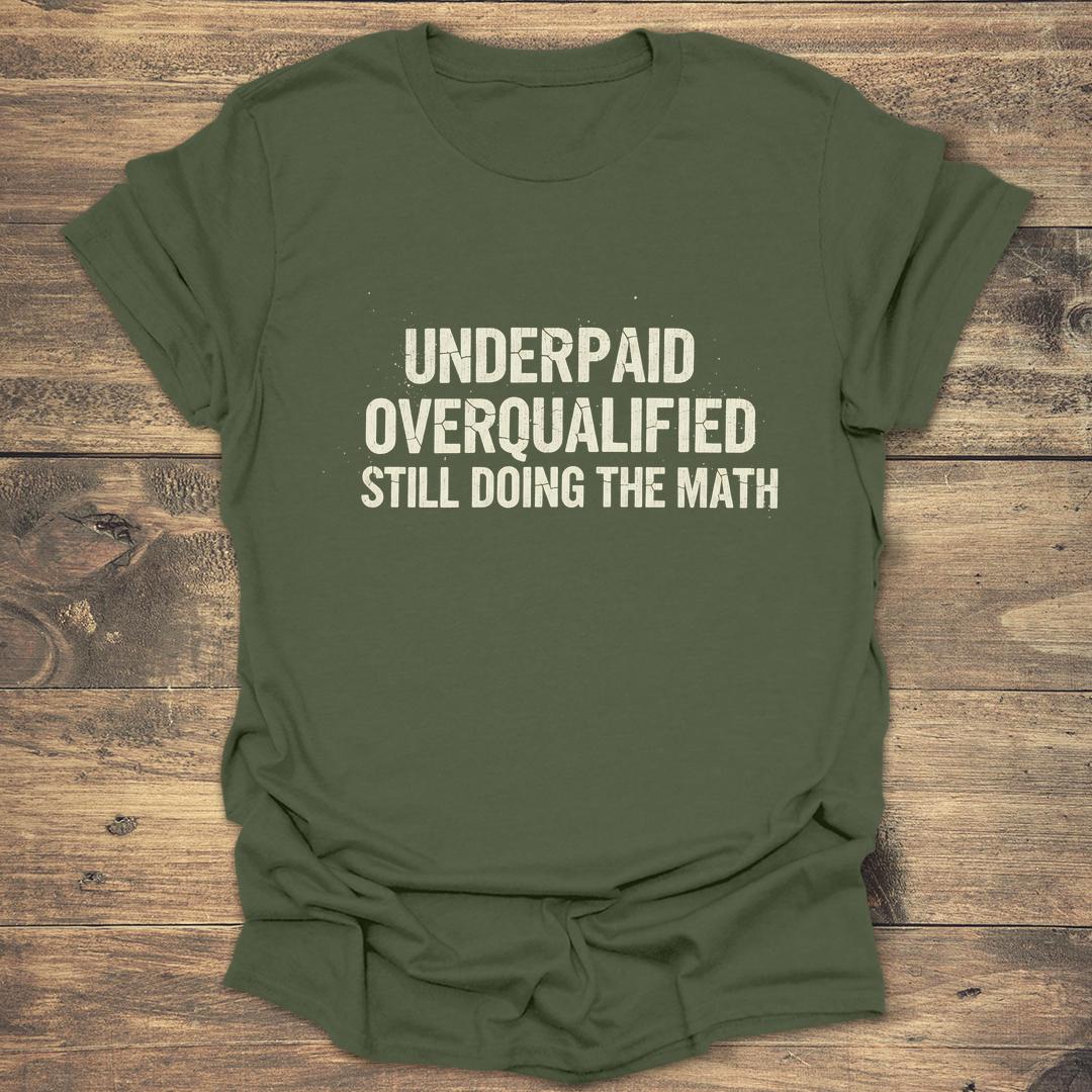 Underpaid Overqualified - Military Green T-Shirt