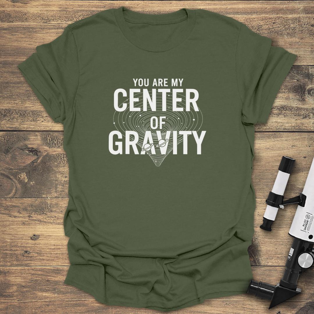 You Are My Center Of Gravity - Military Green T-Shirt