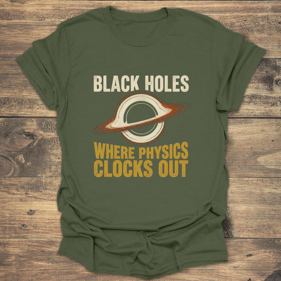 Black Holes Where Physics Clocks Out - Military Green T-Shirt