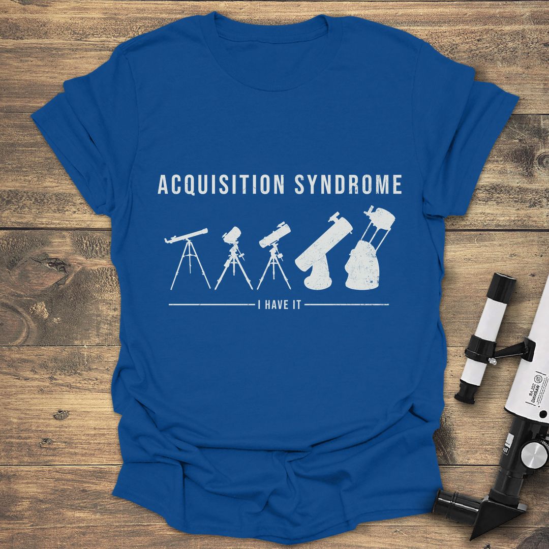 Acquisition Syndrome I Have It - Royal t-shirt