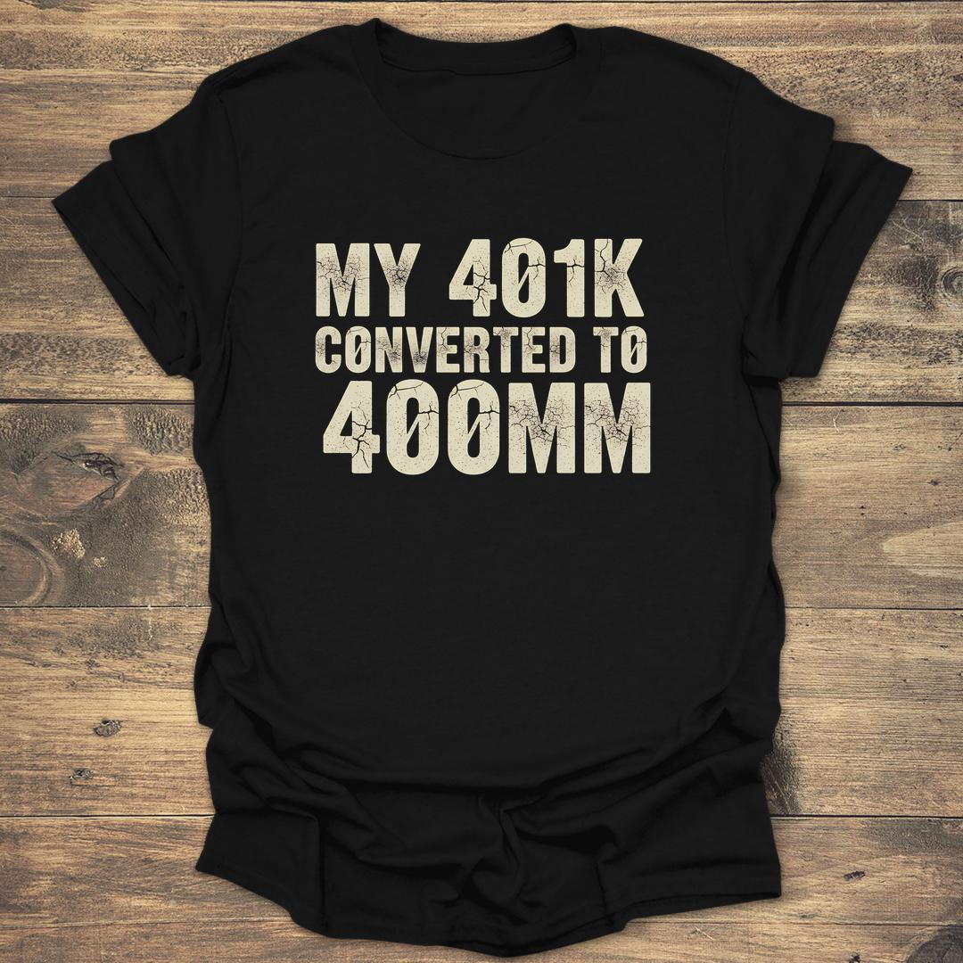 My 401k Converted to 400mm - Black T-Shirt