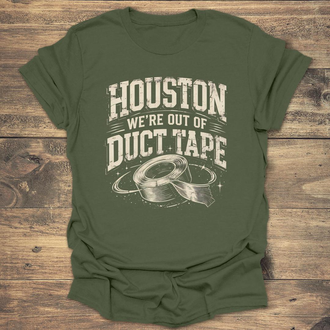 Houston We're Out Of Duct Tape - Military Green T-Shirt