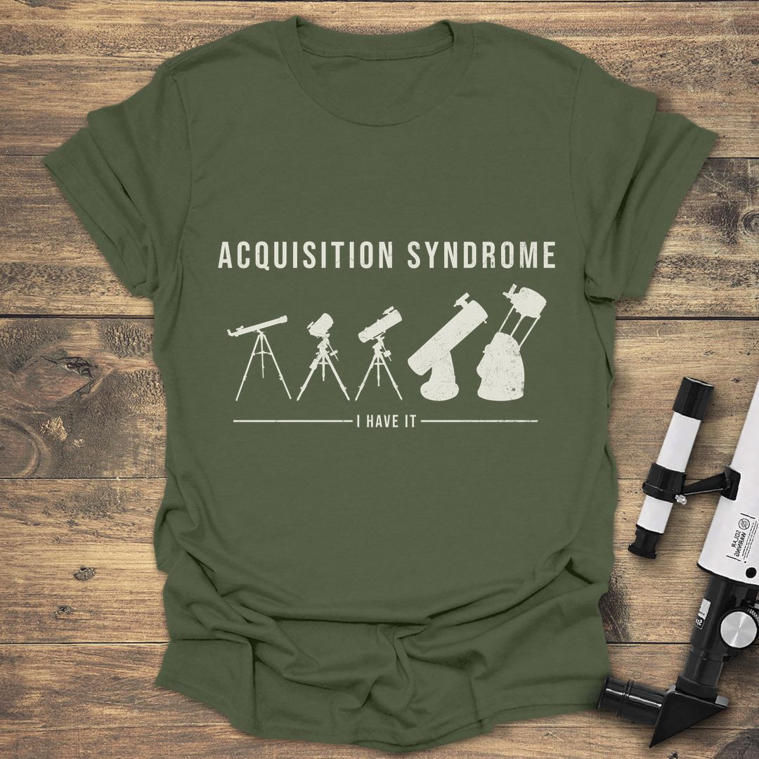 Acquisition Syndrome I Have It - Military Green t-shirt