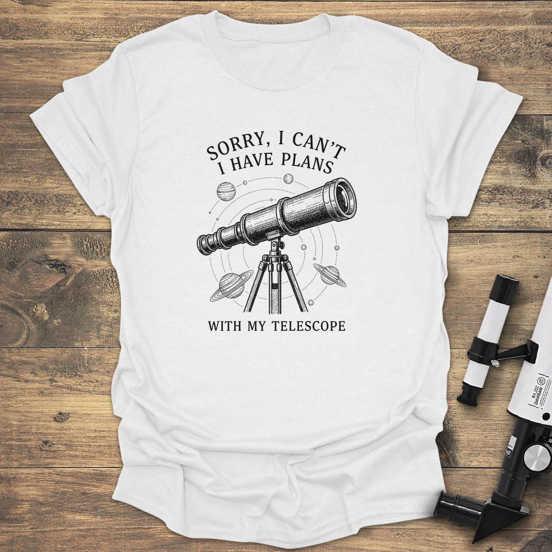 Sorry I Can't I Have Plans With My Telescope - White T-Shirt