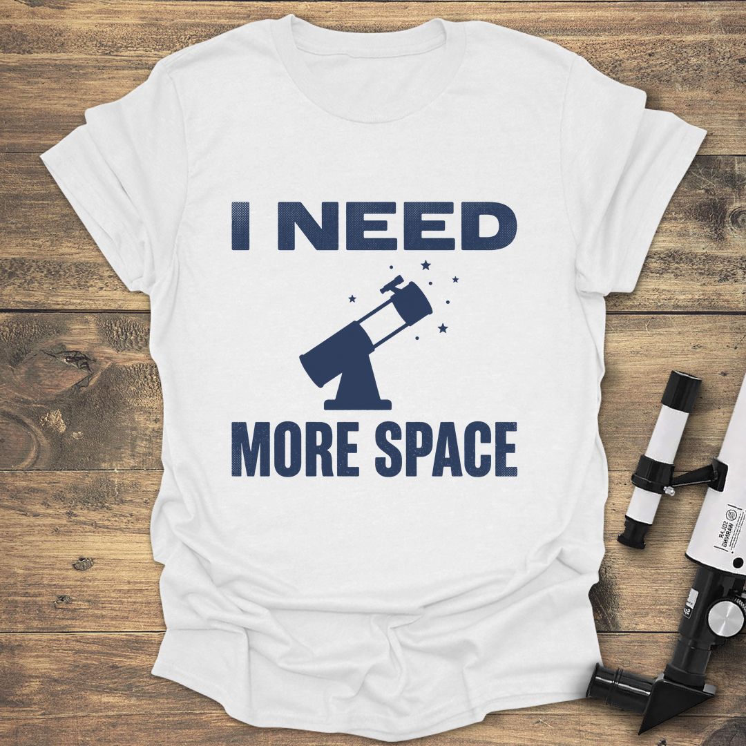 I Need More Space - White t-shirt