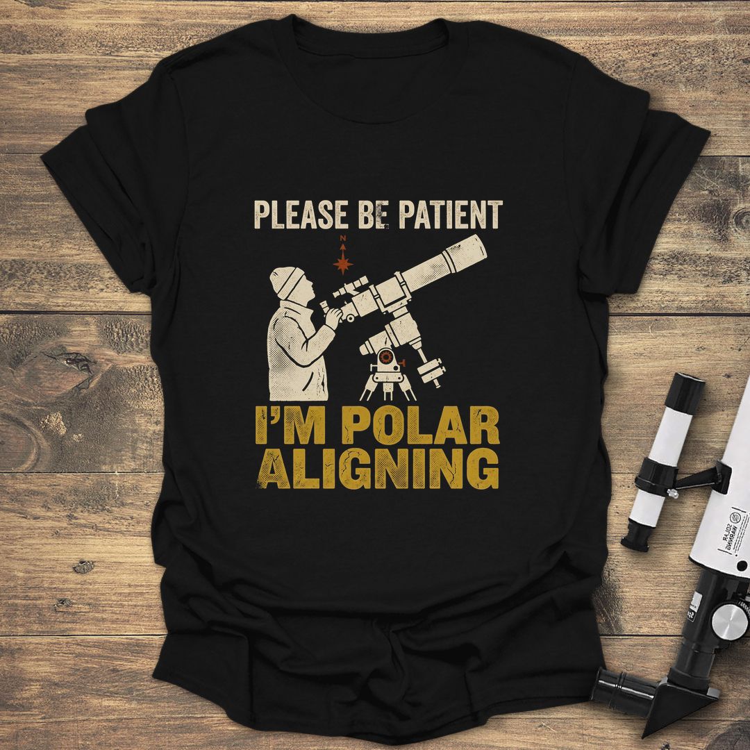 Please Be Patient I'm Polar Aligning - Black T-Shirt