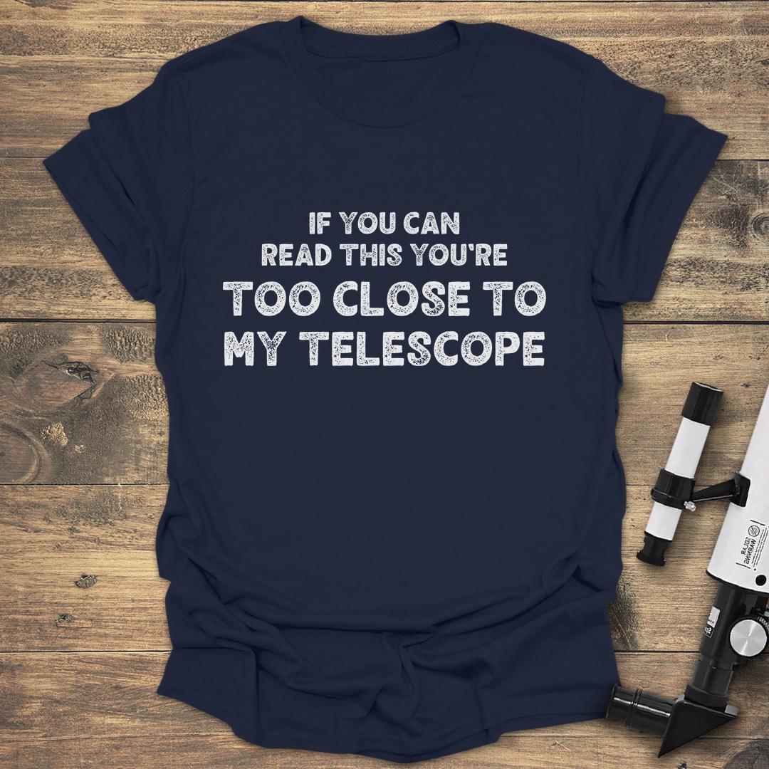 Too Close To My Telescope - Navy T-Shirt