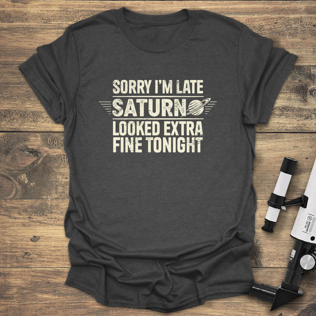 Sorry Im Late Saturn Looked - Dark heather T-Shirt