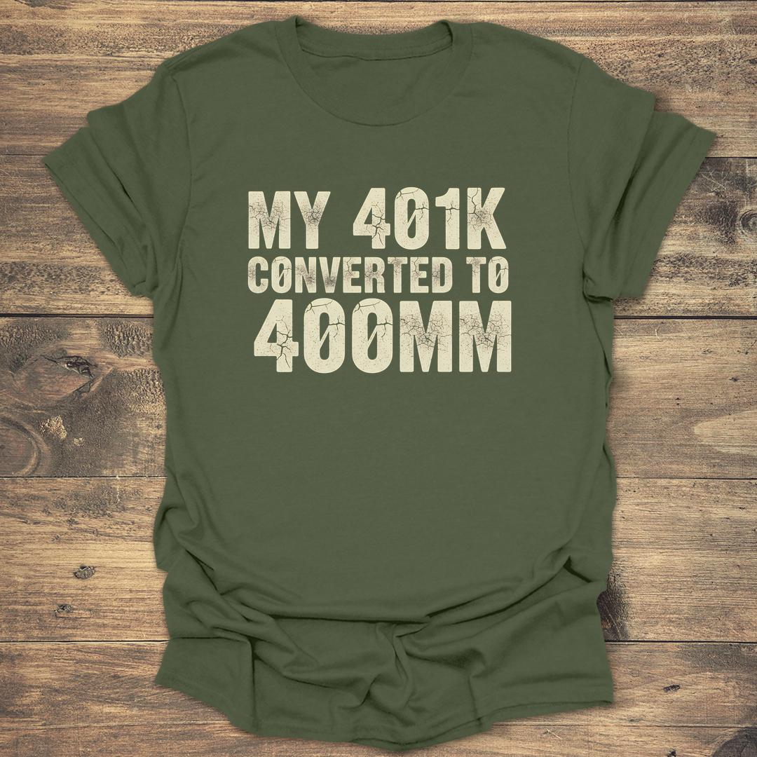 My 401k Converted to 400mm - Military Green T-Shirt