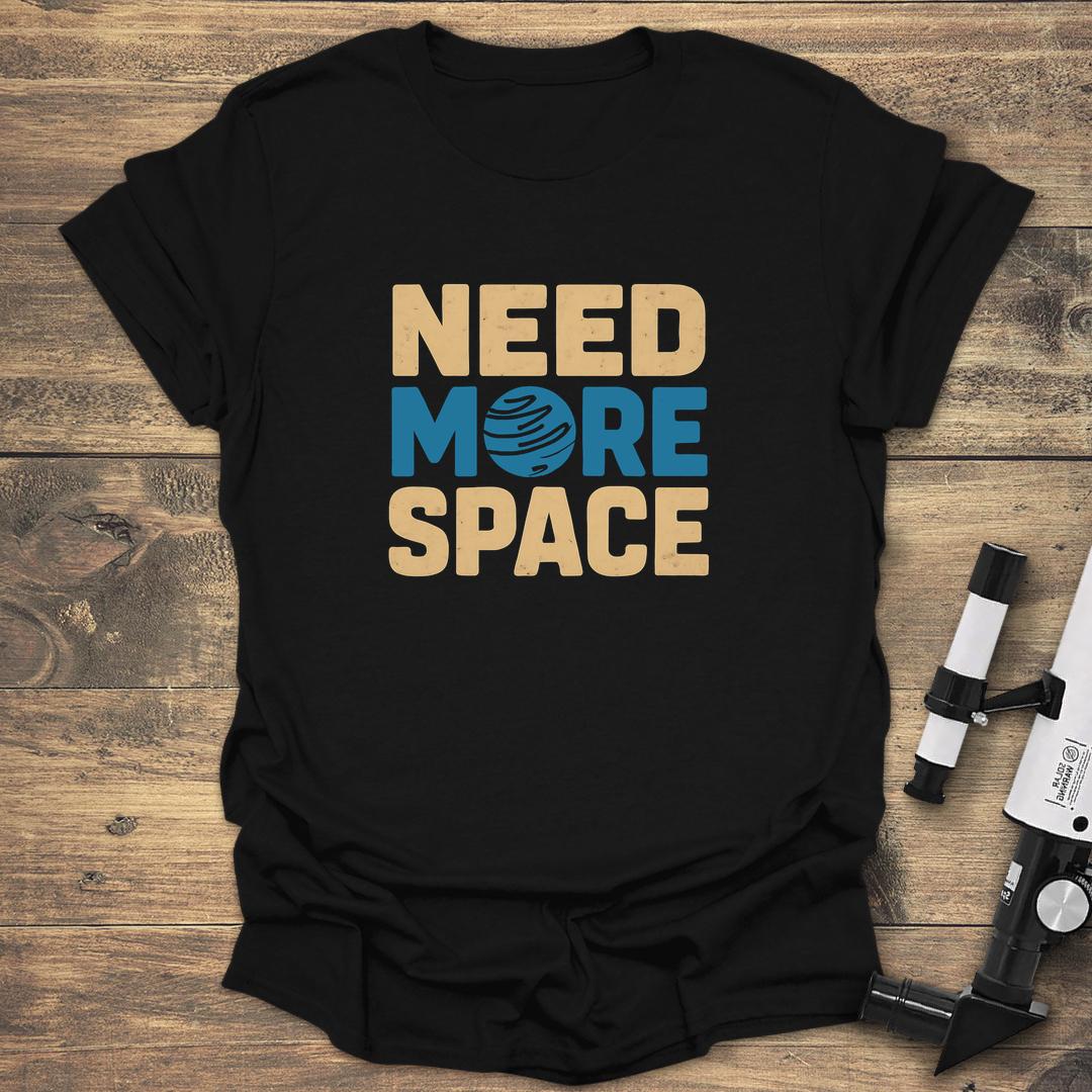 Need More Space - Black T-Shirt