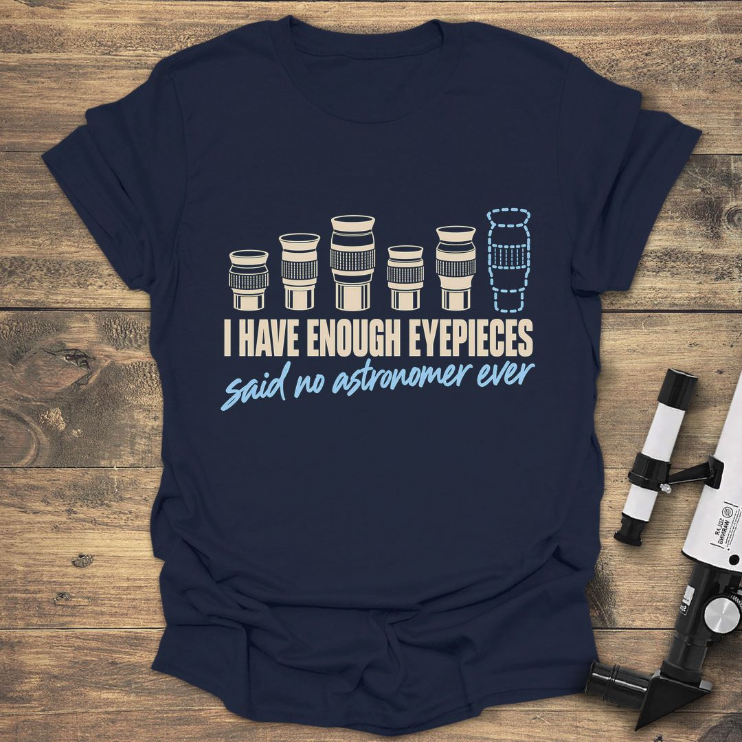 Enough Eyepieces Said No Astronomer - Navy t-shirt