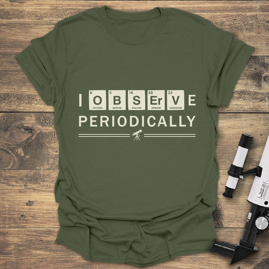 I Observe Periodically - Military Green t-shirt