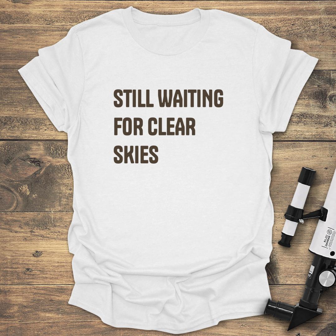 Still Waiting For Clear Skies - White T-Shirt