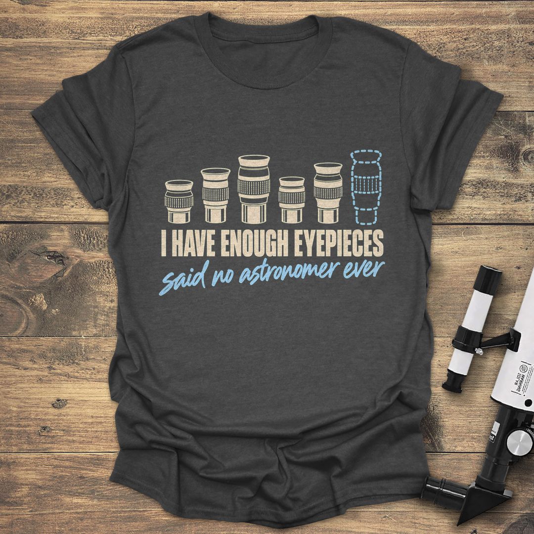 Enough Eyepieces Said No Astronomer - Dark Heather t-shirt