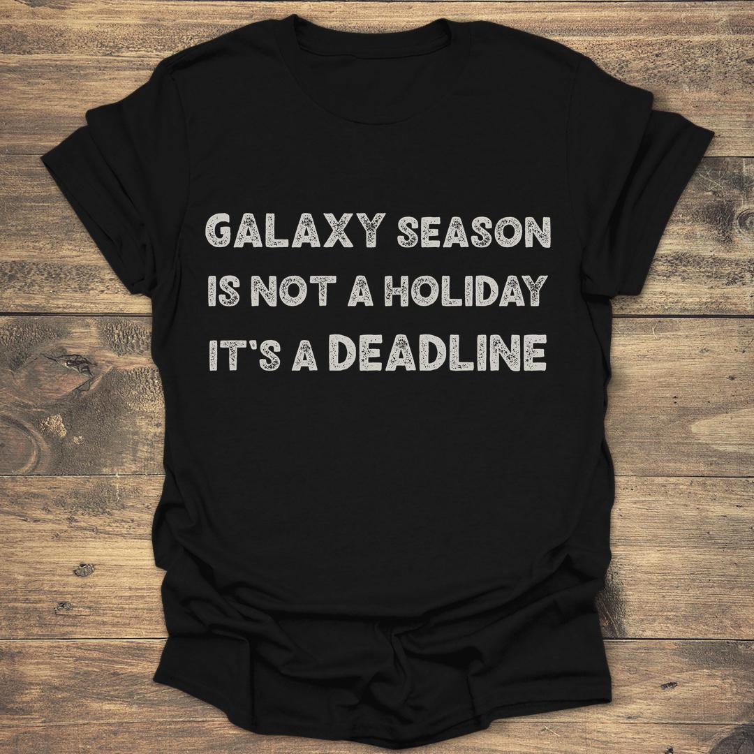 Galaxy Season Is Not A Holiday - Black T-Shirt
