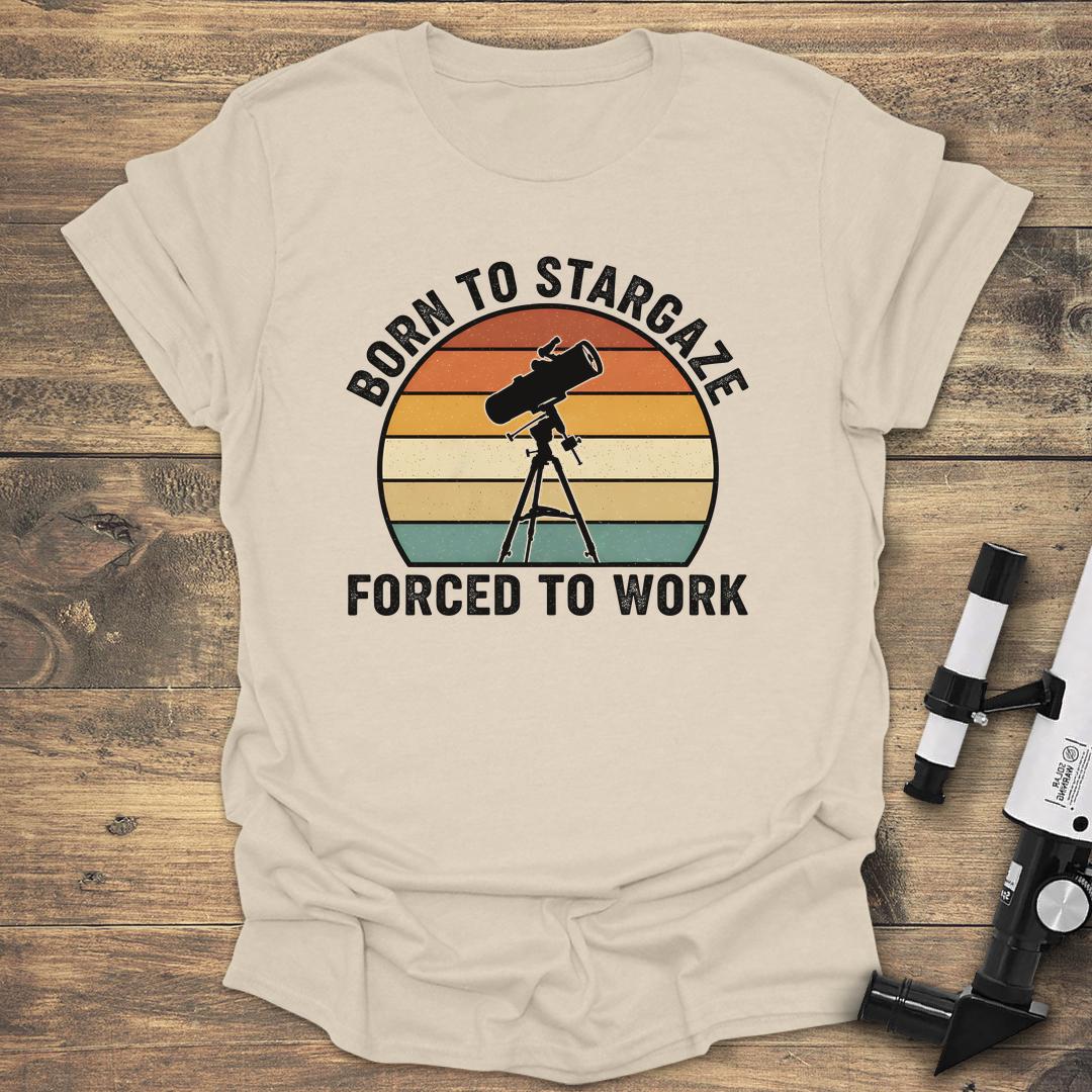 Born To Stargaze Forced To Work - Natural T-Shirt