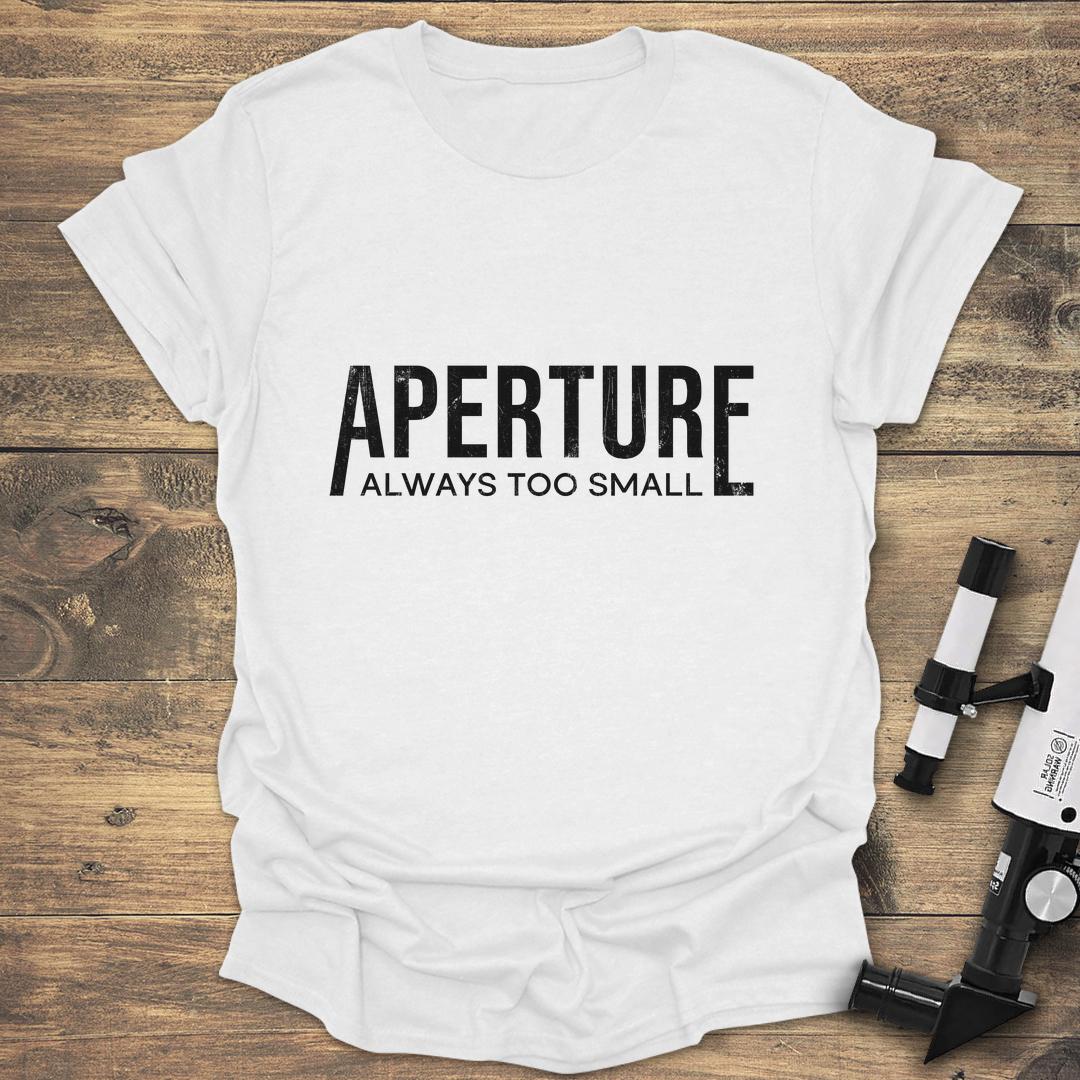 Aperture Always Too Small - White T-Shirt