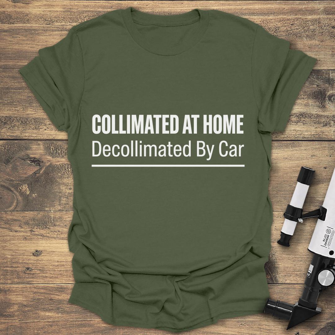 Collimated at Home Decollimated by Car - Military Green T-Shirt