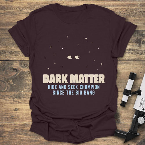 Dark Matter Hide And Seek - Dark Chocolate t-shirt