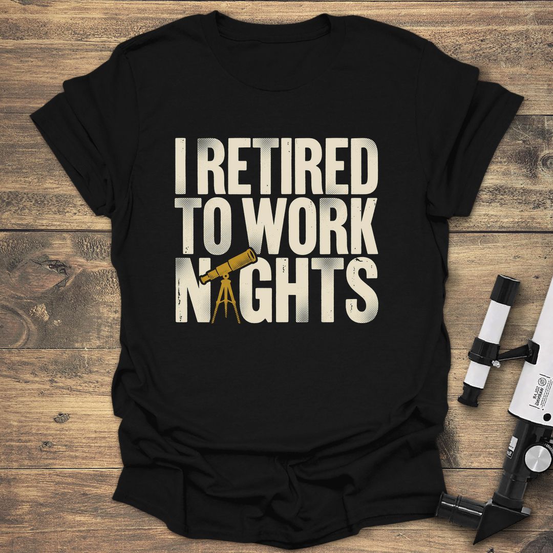 Retired To Work Nights - Black t-shirt
