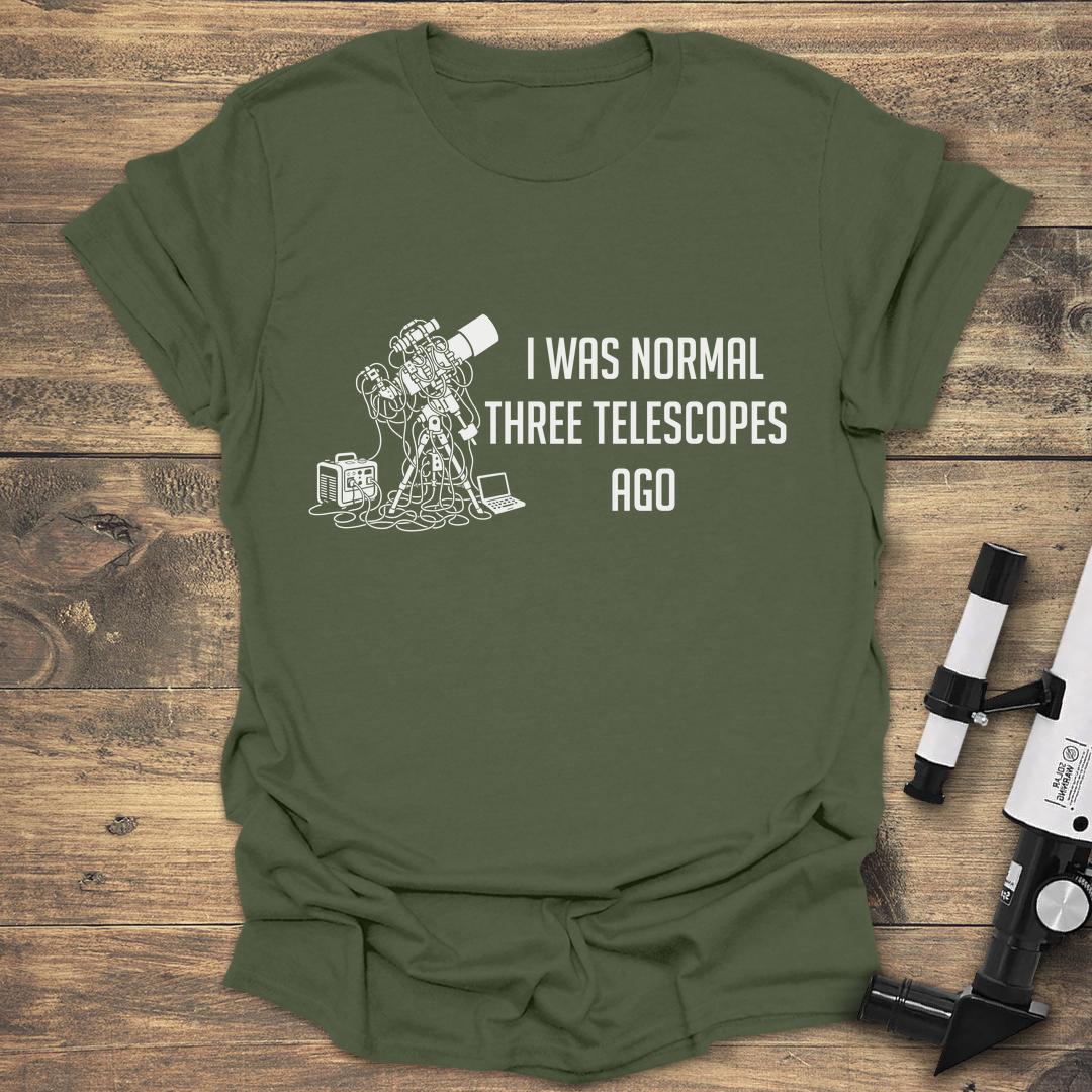 I Was Normal Three Telescopes Ago - Military Green T-Shirt