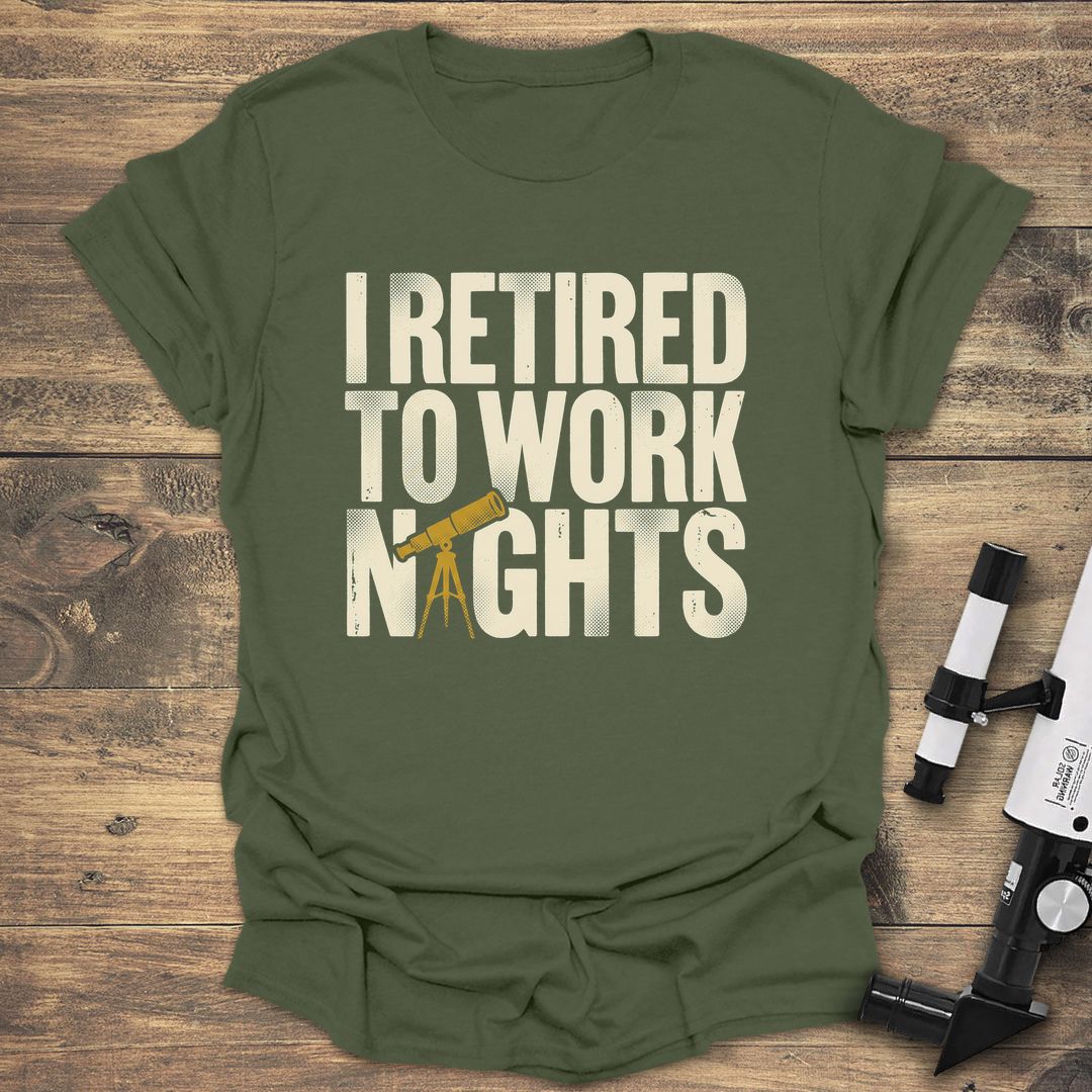 Retired To Work Nights - Military Green t-shirt