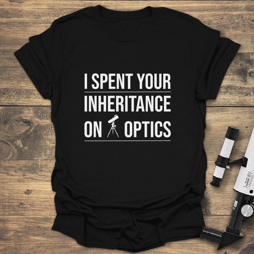 I Spent Your Inheritance On Optics - Black T-Shirt
