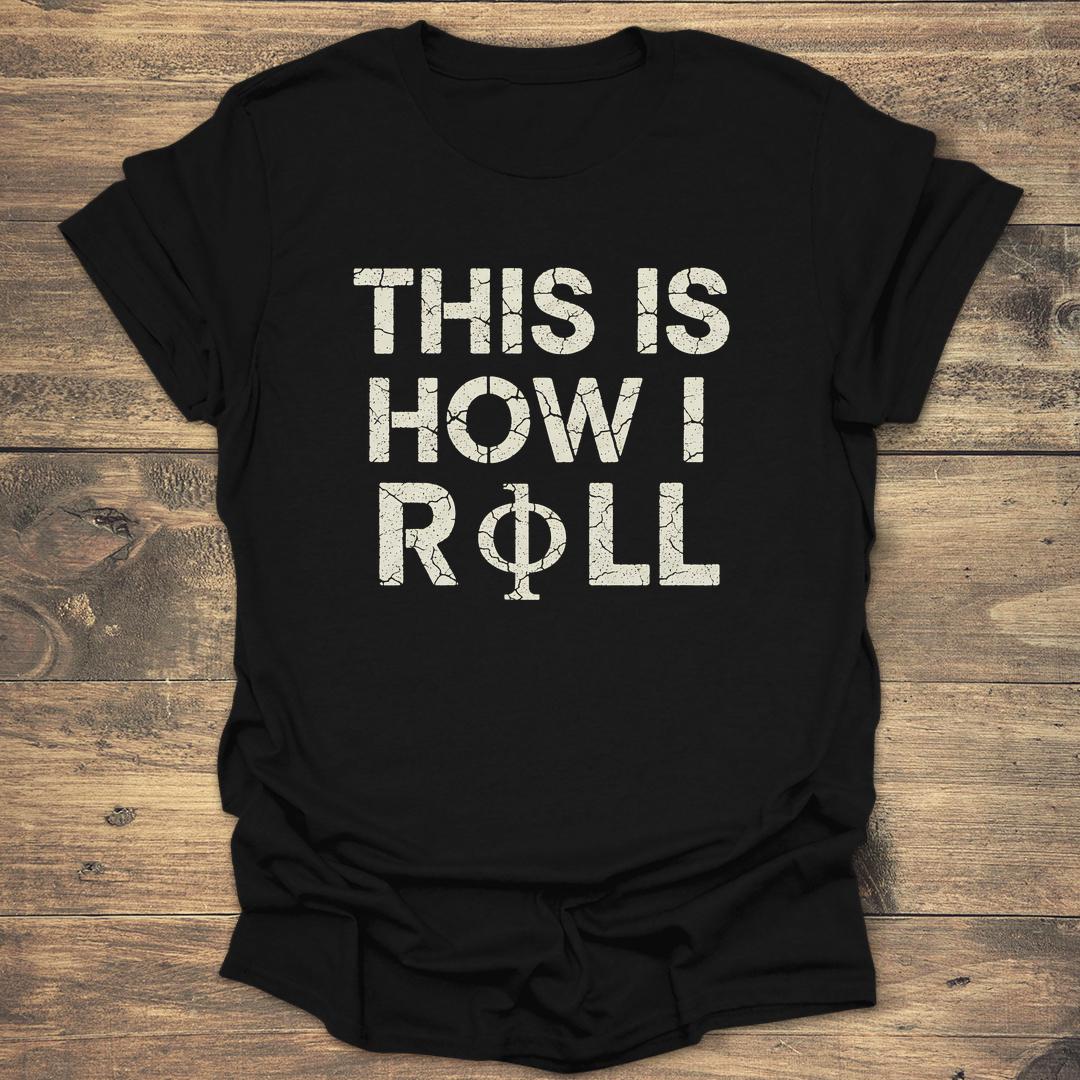 This Is How I Roll - Black T-Shirt