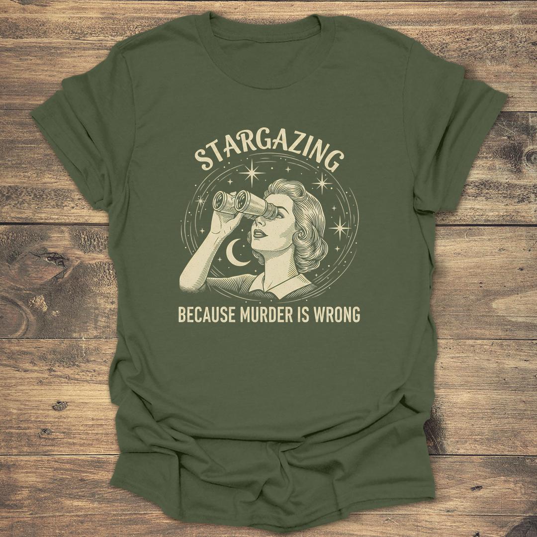 Stargazing Because Murder Is Wrong - Military Green T-Shirt